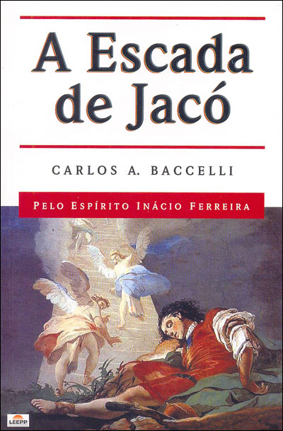 Escada de Jacó, A - Carlos A. Baccelli, livro espírita