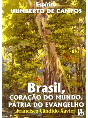 Brasil, Coração do Mundo, Pátria do Evangelho - Francisco Candido Xavier, livro espírita - ISBN