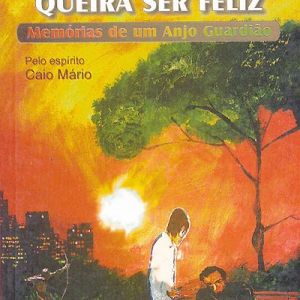 Capa de Imagino que Você Queira Ser Feliz: Memórias de um Anjo Guardião