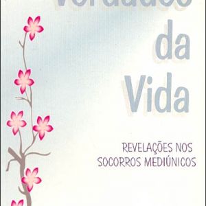 Capa de Verdades da Vida: Revelações Nos Socorros Mediúnicos